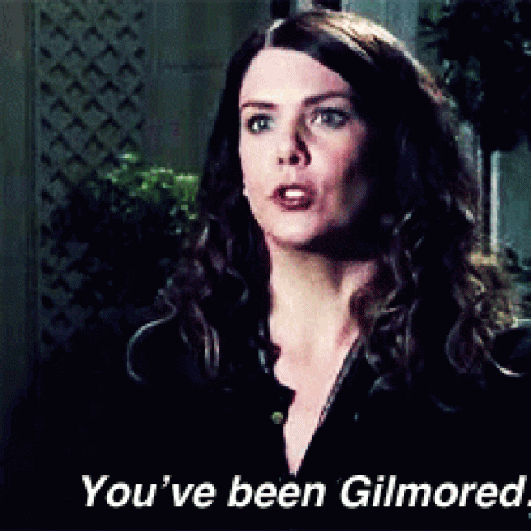 youve been gilmored