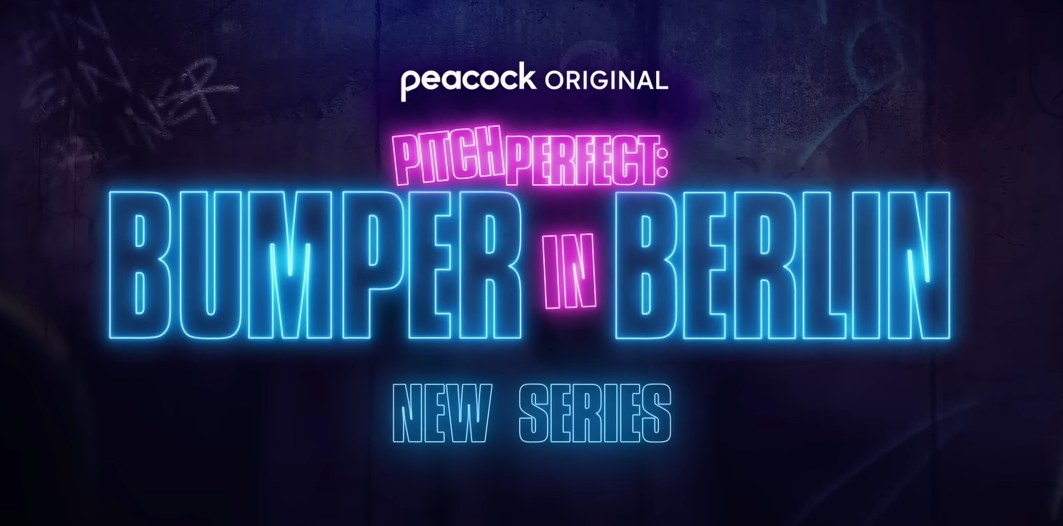 Peacock Renews Spin-Off Series 'Pitch Perfect: Bumper in Berlin